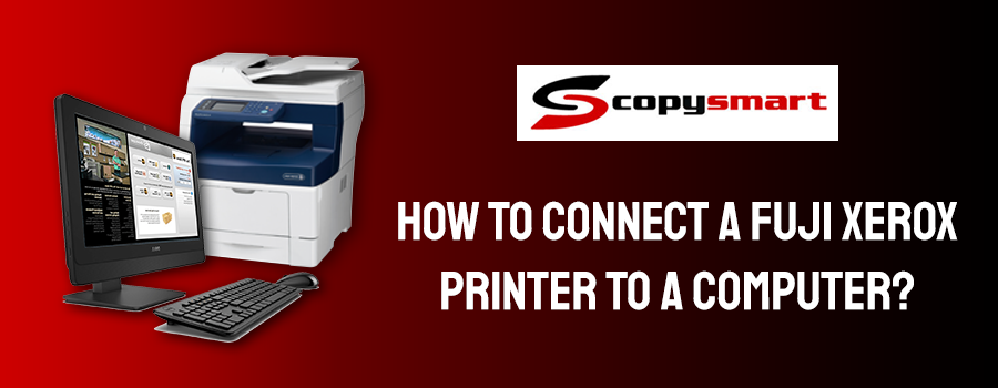 How To Connect A Fuji Xerox Printer To A Computer? - – Copy Smart